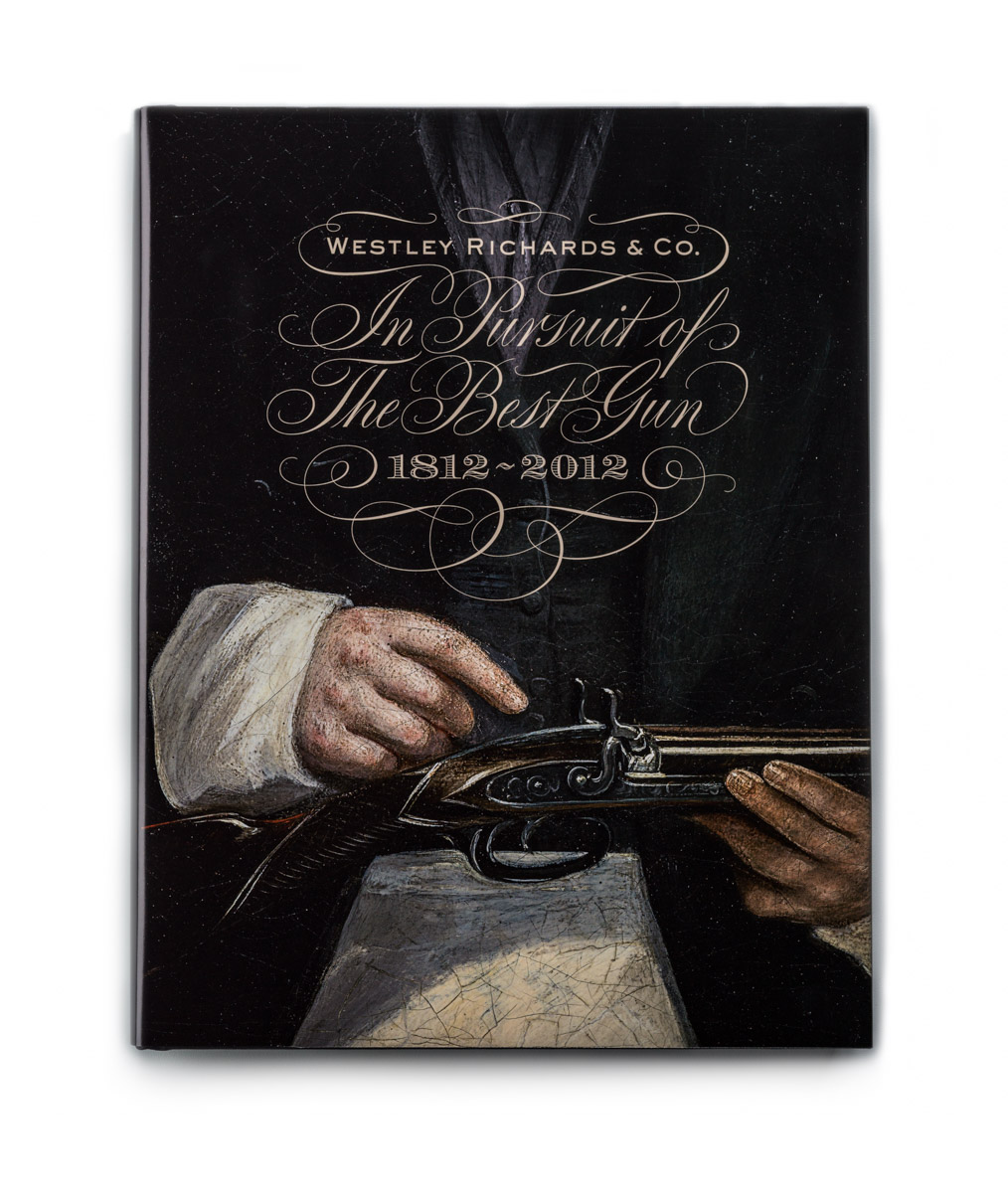 Westley Richards, In Pursuit of the Best Gun 1812 -2012.