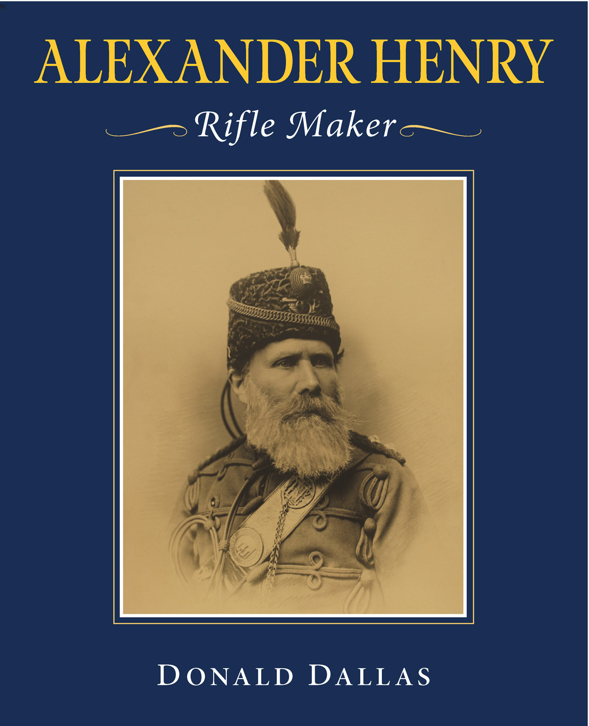 'Alexander Henry - Rifle Maker' By Donald Dallas